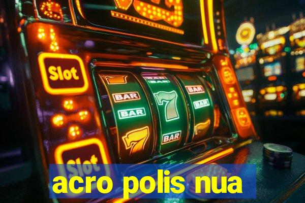 acro polis nua